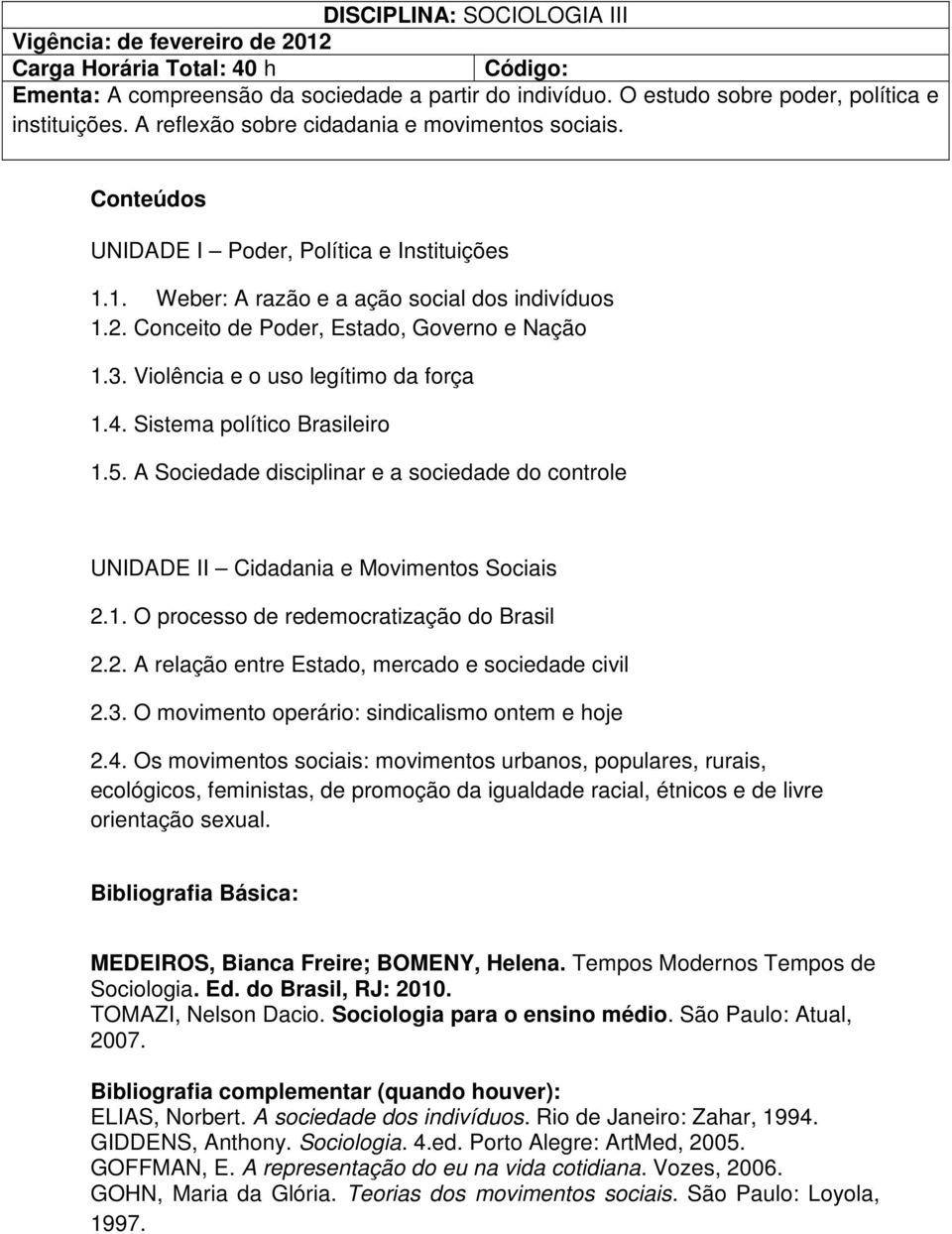 Conceito de Poder, Estado, Governo e Nação 1.3. Violência e o uso legítimo da força 1.4. Sistema político Brasileiro 1.5.