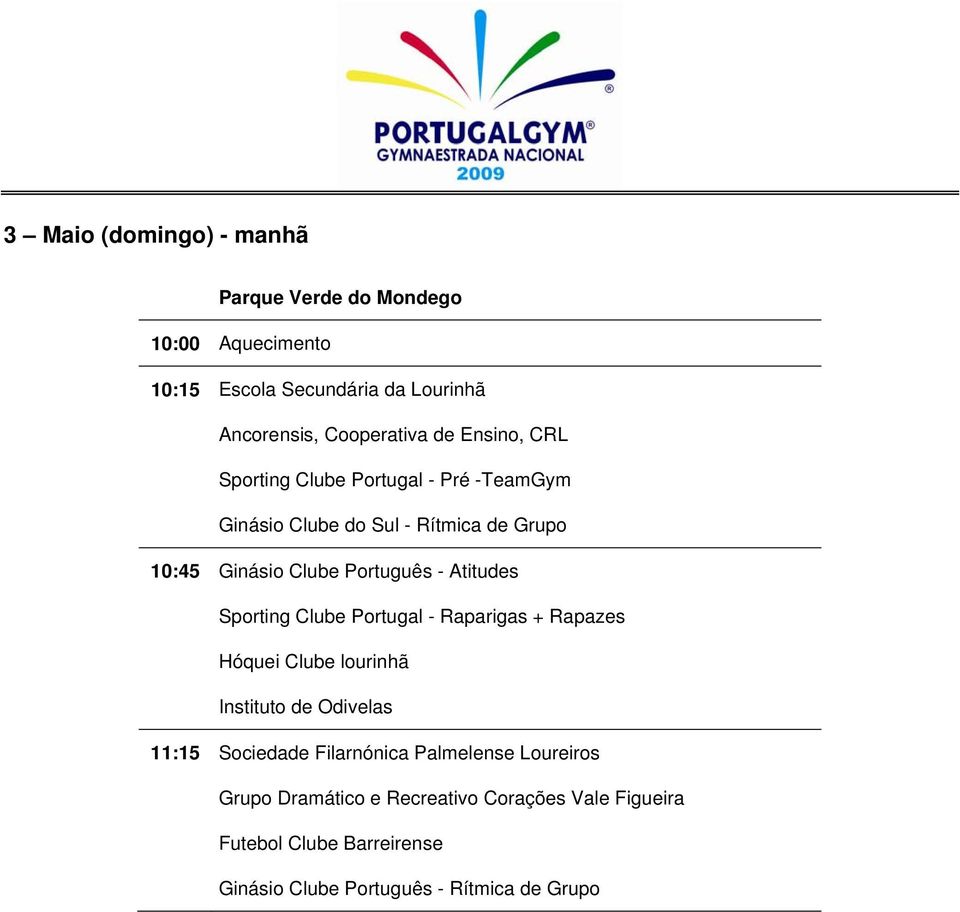 Atitudes Sporting Clube Portugal - Raparigas + Rapazes Hóquei Clube lourinhã Instituto de Odivelas 11:15 Sociedade Filarnónica