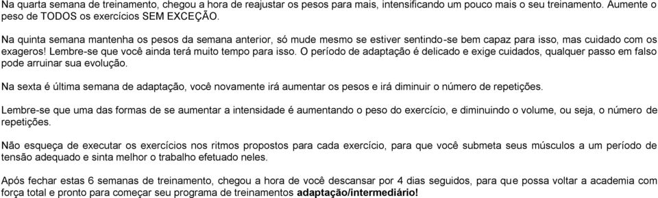 O período de adaptação é delicado e exige cuidados, qualquer passo em falso pode arruinar sua evolução.