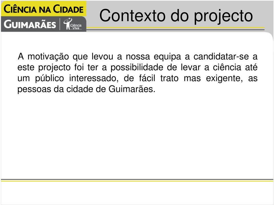 possibilidade de levar a ciência até um público