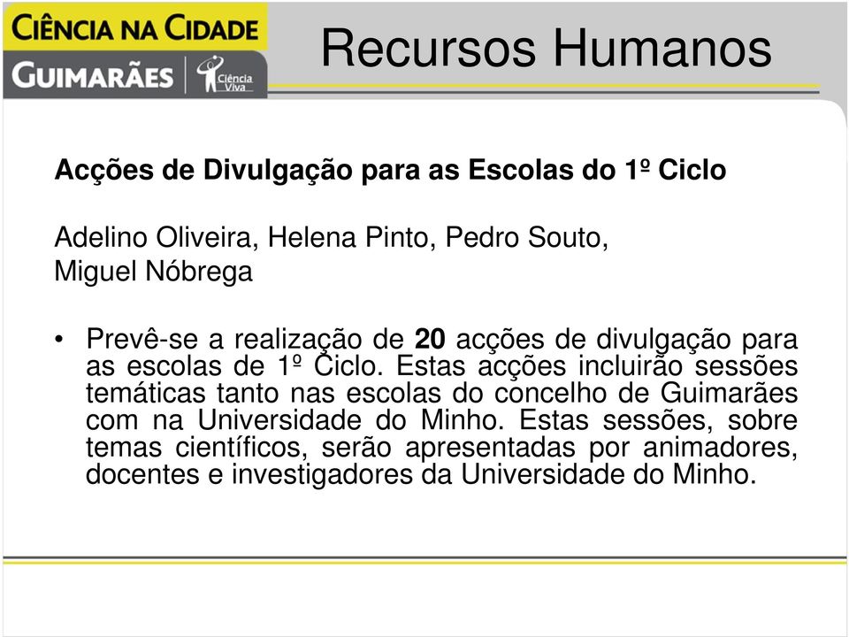Estas acções incluirão sessões temáticas tanto nas escolas do concelho de Guimarães com na Universidade do