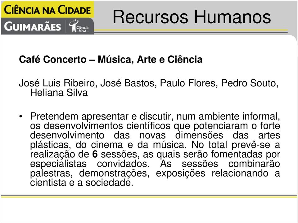 das novas dimensões das artes plásticas, do cinema e da música.