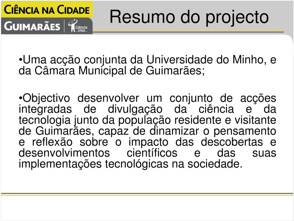 da população residente e visitante de Guimarães, capaz de dinamizar o pensamento e reflexão sobre o