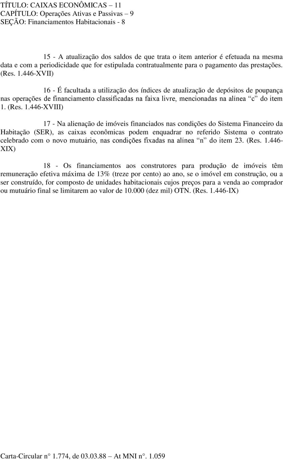 - É facultada a utilização dos índices de atualização de depósitos de poupança nas operações de financiamento classificadas na faixa livre, mencionadas na alínea c do item 1.