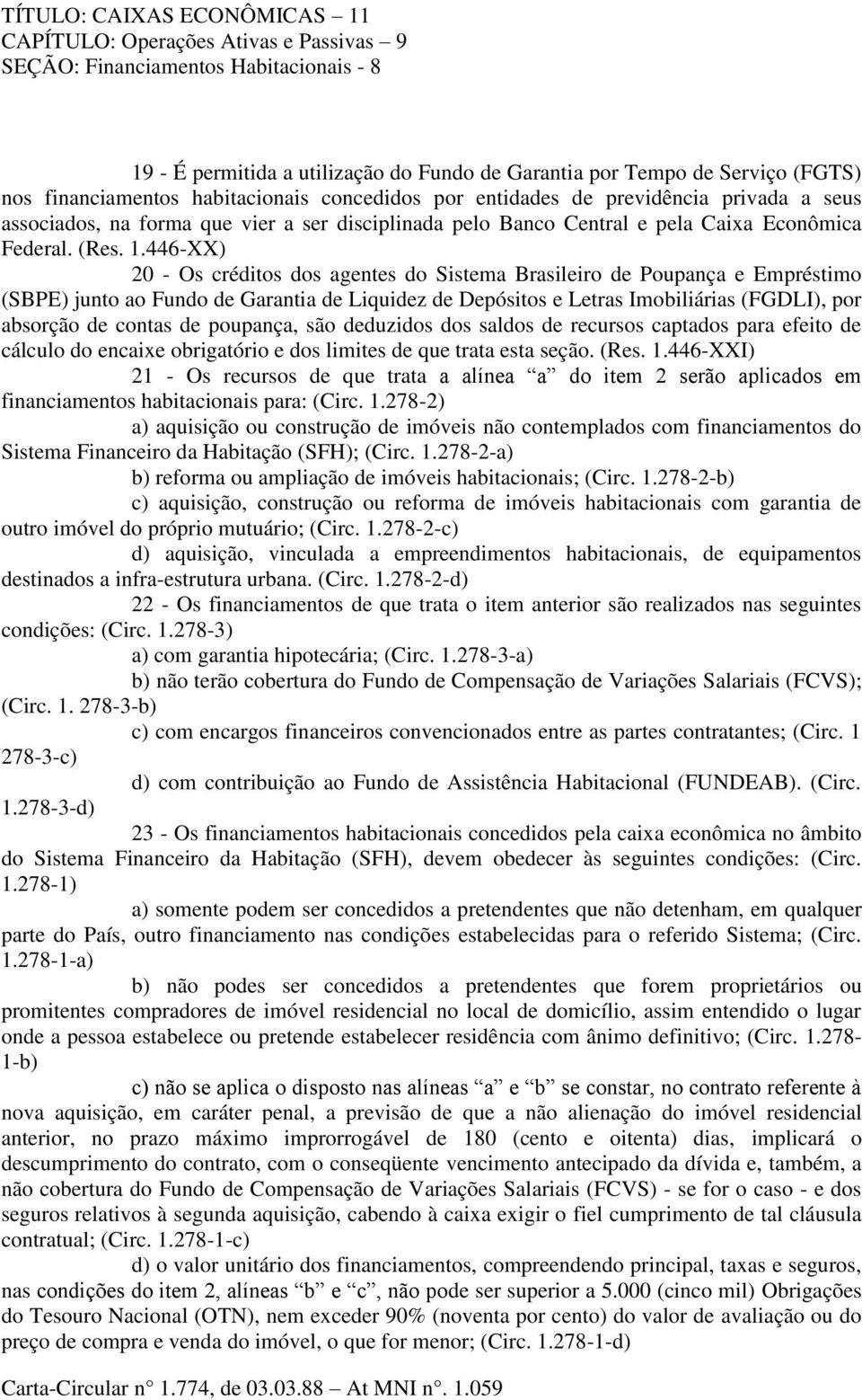 446-XX) 20 - Os créditos dos agentes do Sistema Brasileiro de Poupança e Empréstimo (SBPE) junto ao Fundo de Garantia de Liquidez de Depósitos e Letras Imobiliárias (FGDLI), por absorção de contas de