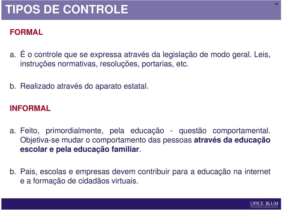 Feito, primordialmente, pela educação - questão comportamental.