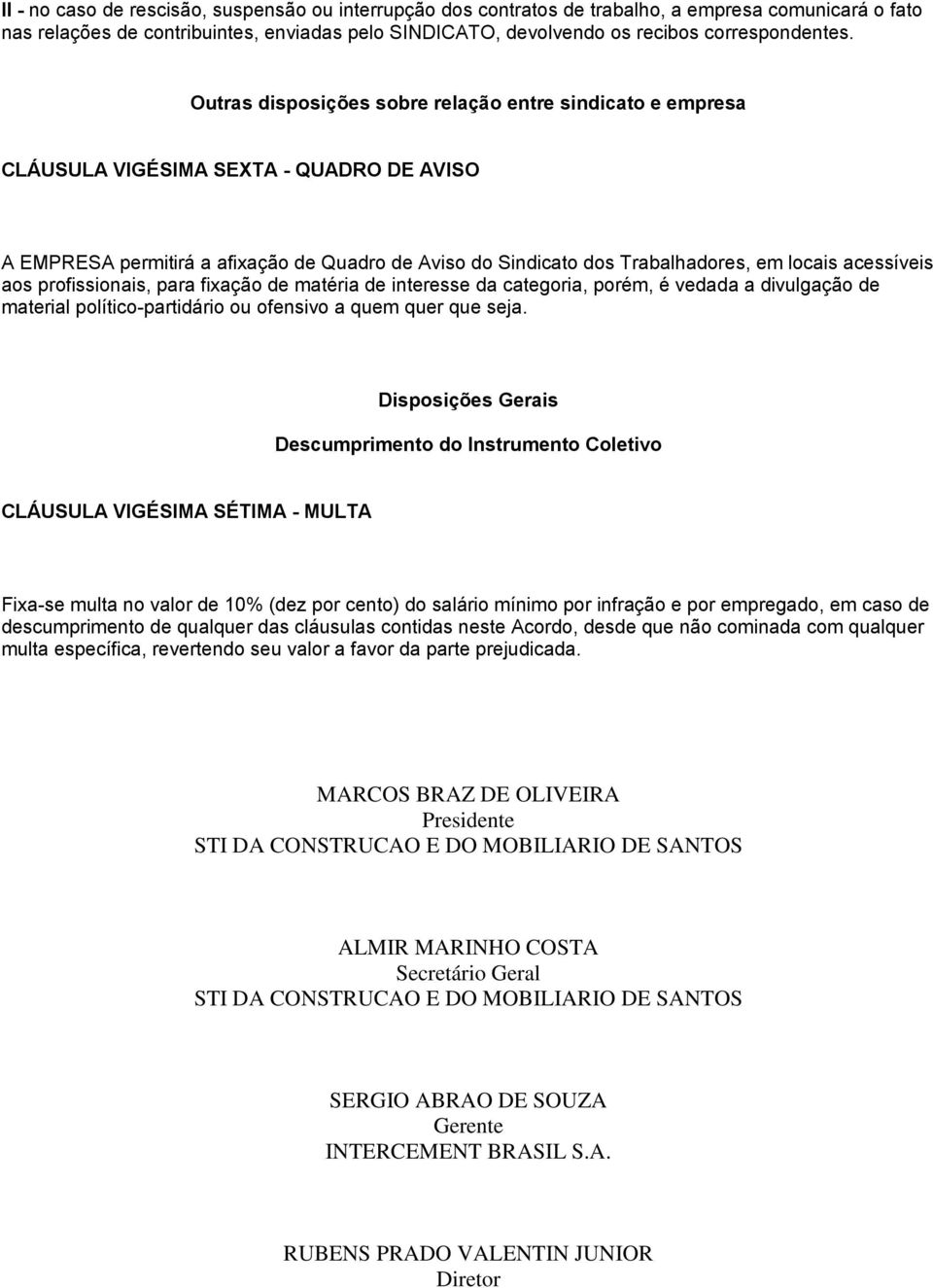 acessíveis aos profissionais, para fixação de matéria de interesse da categoria, porém, é vedada a divulgação de material político-partidário ou ofensivo a quem quer que seja.