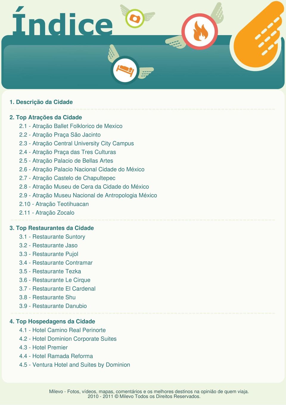 8 - Atração Museu de Cera da Cidade do México 2.9 - Atração Museu Nacional de Antropologia México 2.10 - Atração Teotihuacan 2.11 - Atração Zocalo 3. Top Restaurantes da Cidade 3.