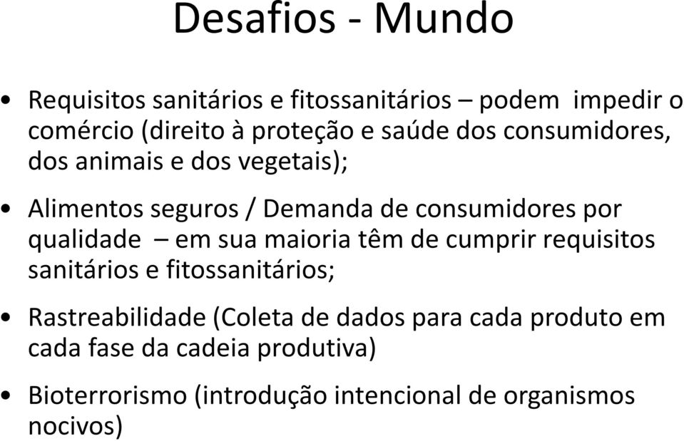 qualidade em sua maioria têm de cumprir requisitos sanitários e fitossanitários; Rastreabilidade (Coleta de