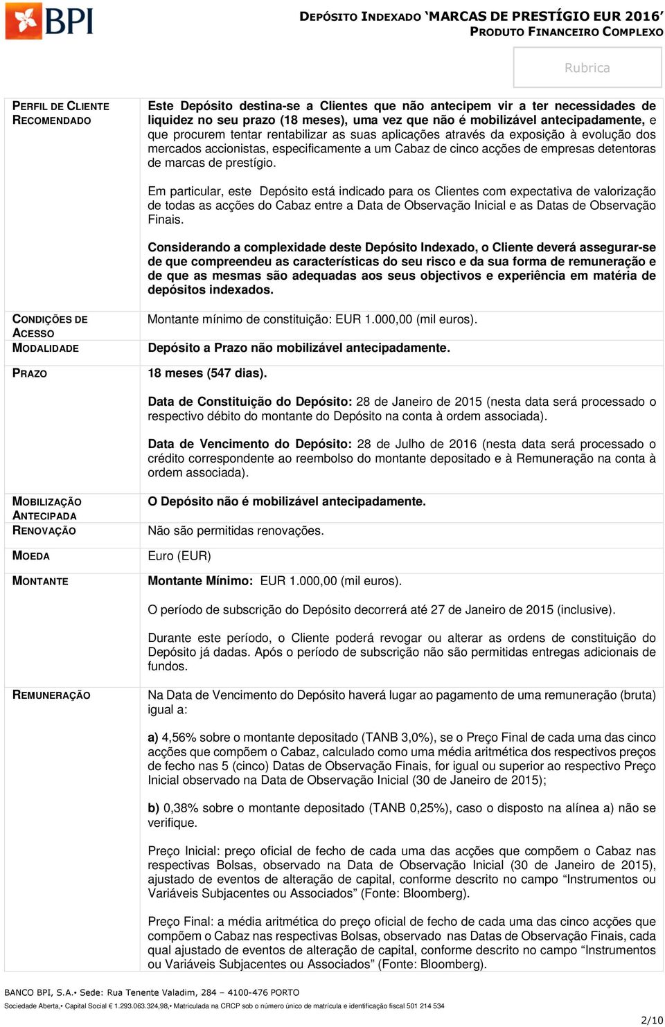 Em particular, este Depósito está indicado para os Clientes com expectativa de valorização de todas as acções do Cabaz entre a Data de Observação Inicial e as Datas de Observação Finais.