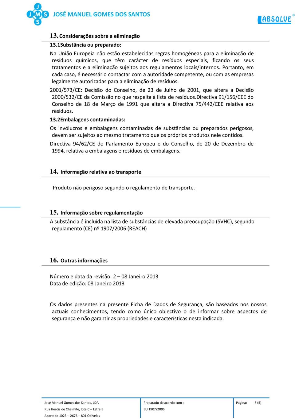 eliminação sujeitos aos regulamentos locais/internos.