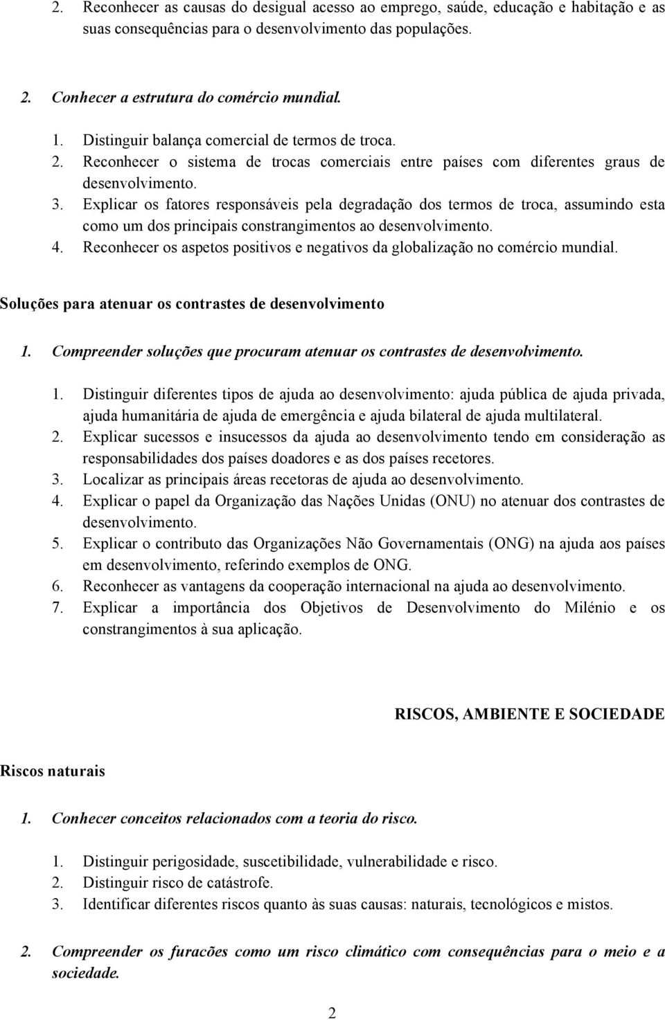 Explicar os fatores responsáveis pela degradação dos termos de troca, assumindo esta como um dos principais constrangimentos ao desenvolvimento. 4.