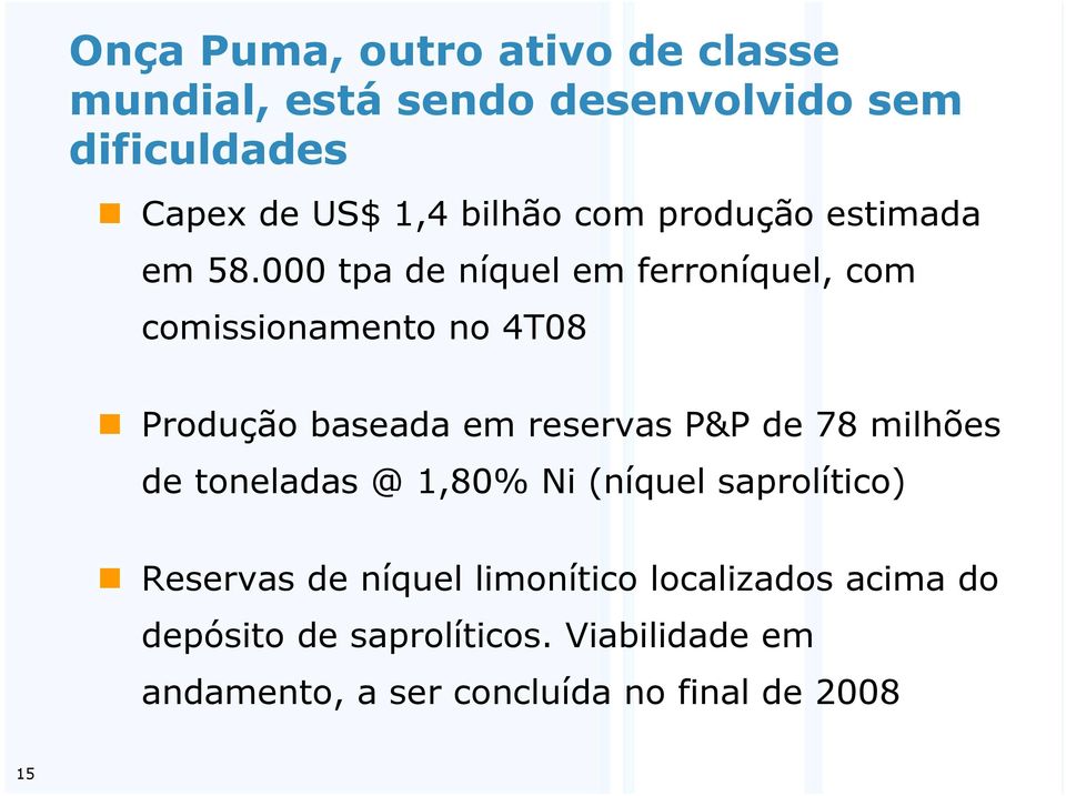 000 tpa de níquel em ferroníquel, com comissionamento no 4T08 Produção baseada em reservas P&P de 78