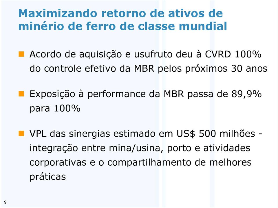 performance da MBR passa de 89,9% para 100% VPL das sinergias estimado em US$ 500 milhões -