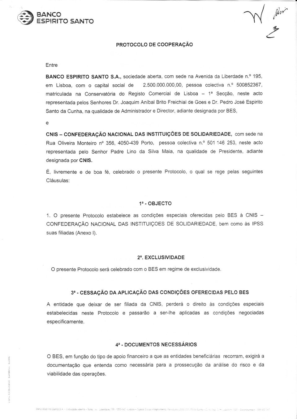 Pedro José Espirito Santo da Cunha, na qualidade de Administrador e Director, adiante designada por BES, e CNIS CONFEDERAÇÃO NACIONAL DAS INSTITUiÇÕES DE SOLIDARIEDADE, com sede na Rua Oliveira