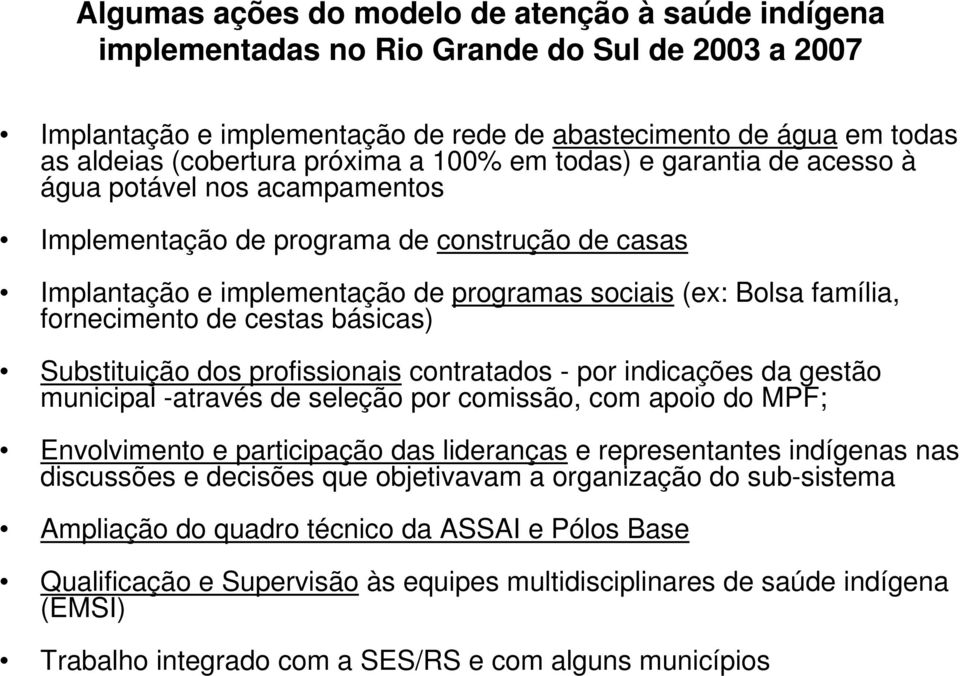 fornecimento de cestas básicas) Substituição dos profissionais contratados - por indicações da gestão municipal -através de seleção por comissão, com apoio do MPF; Envolvimento e participação das