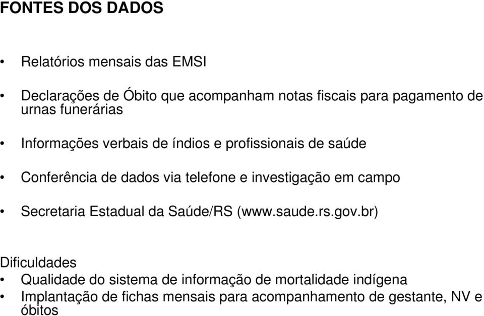 investigação em campo Secretaria Estadual da Saúde/RS (www.saude.rs.gov.