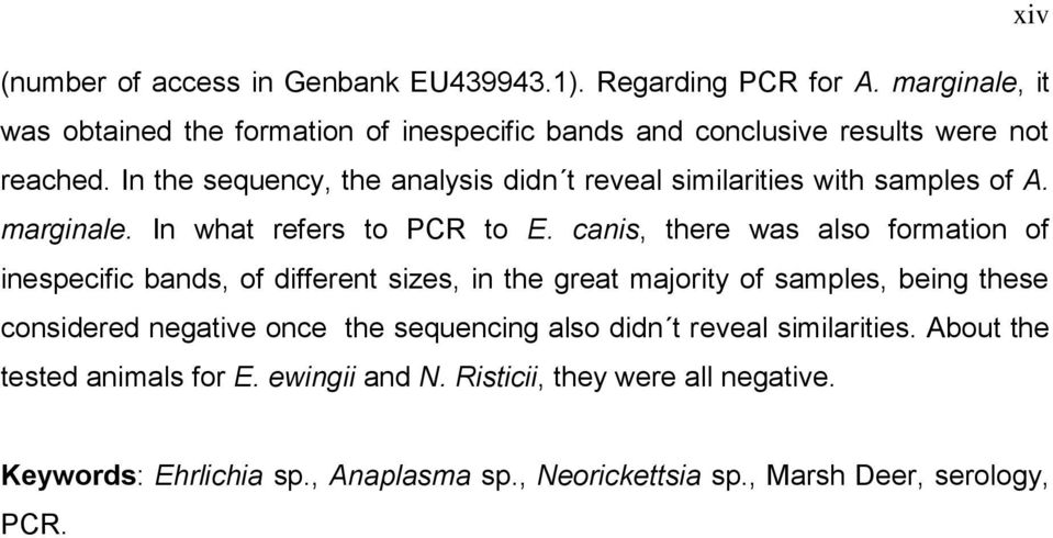 In the sequency, the analysis didn t reveal similarities with samples of A. marginale. In what refers to PCR to E.