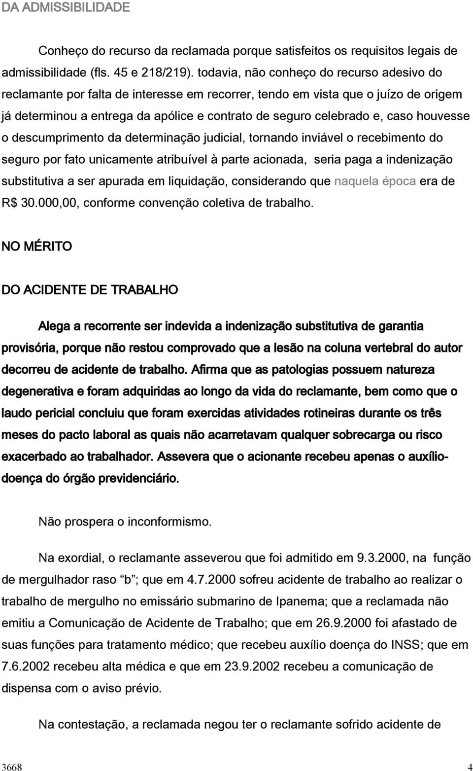 caso houvesse o descumprimento da determinação judicial, tornando inviável o recebimento do seguro por fato unicamente atribuível à parte acionada, seria paga a indenização substitutiva a ser apurada