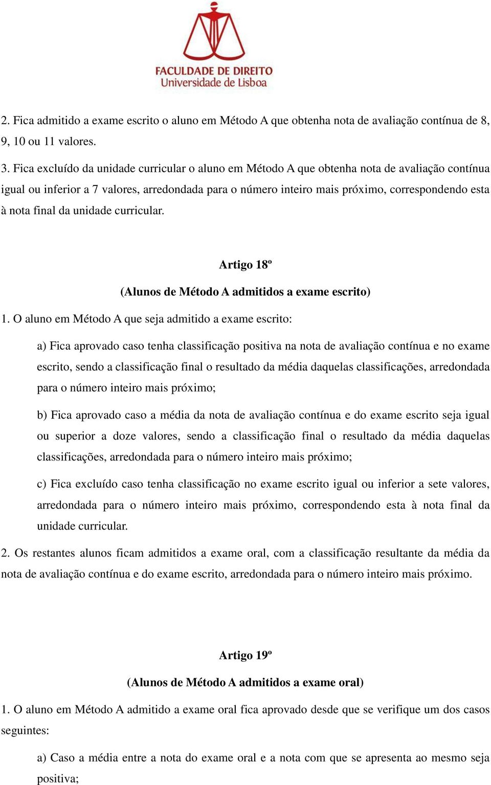 nota final da unidade curricular. Artigo 18º (Alunos de Método A admitidos a exame escrito) 1.