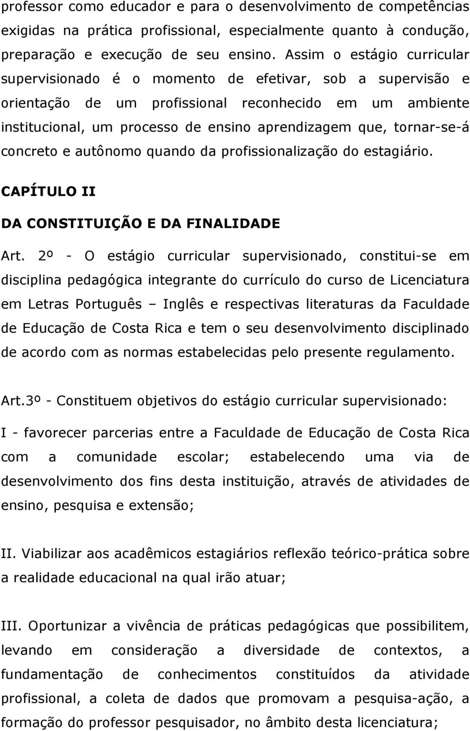 tornar-se-á concreto e autônomo quando da profissionalização do estagiário. CAPÍTULO II DA CONSTITUIÇÃO E DA FINALIDADE Art.