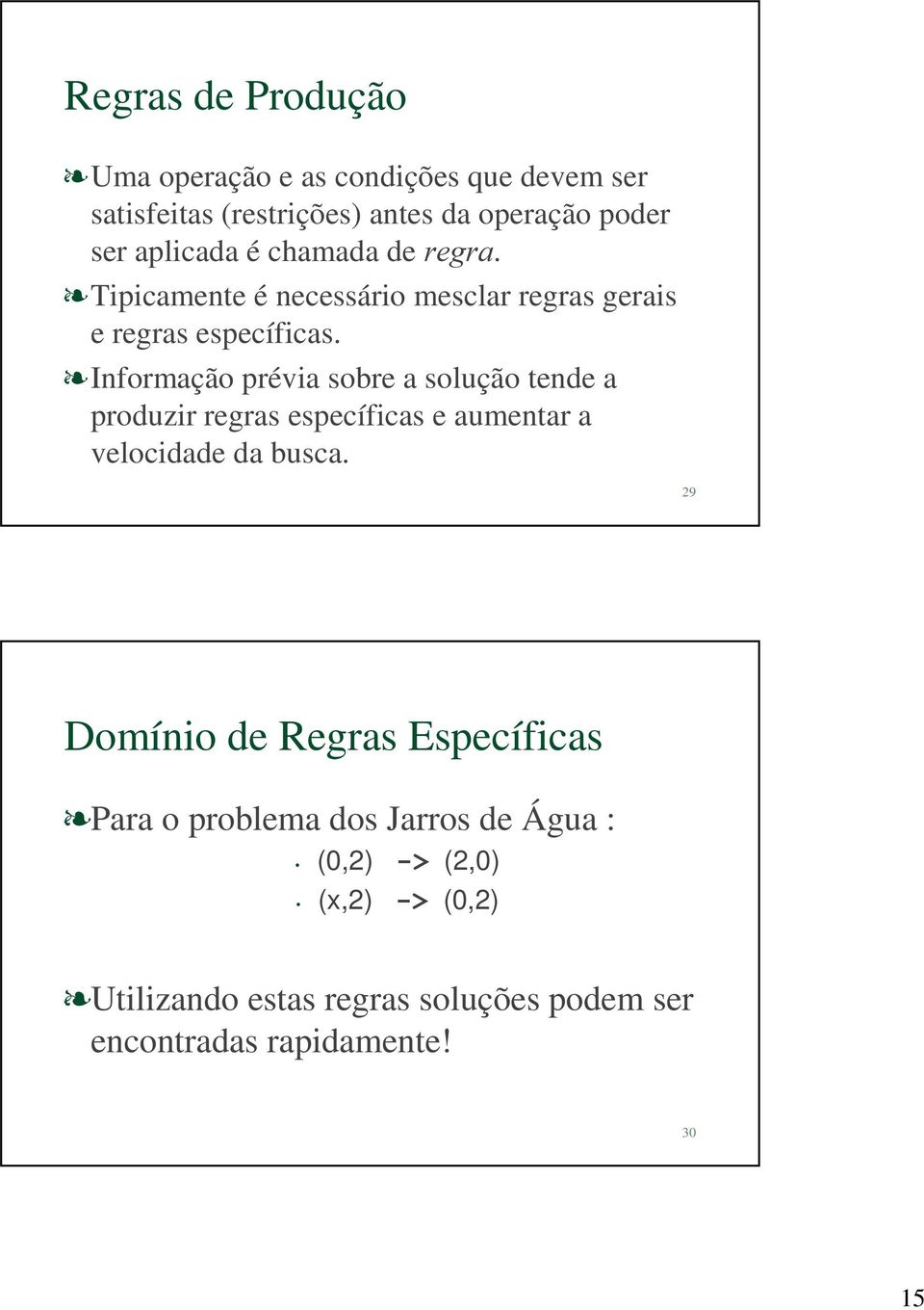 Informação prévia sobre a solução tende a produzir regras específicas e aumentar a velocidade da busca.