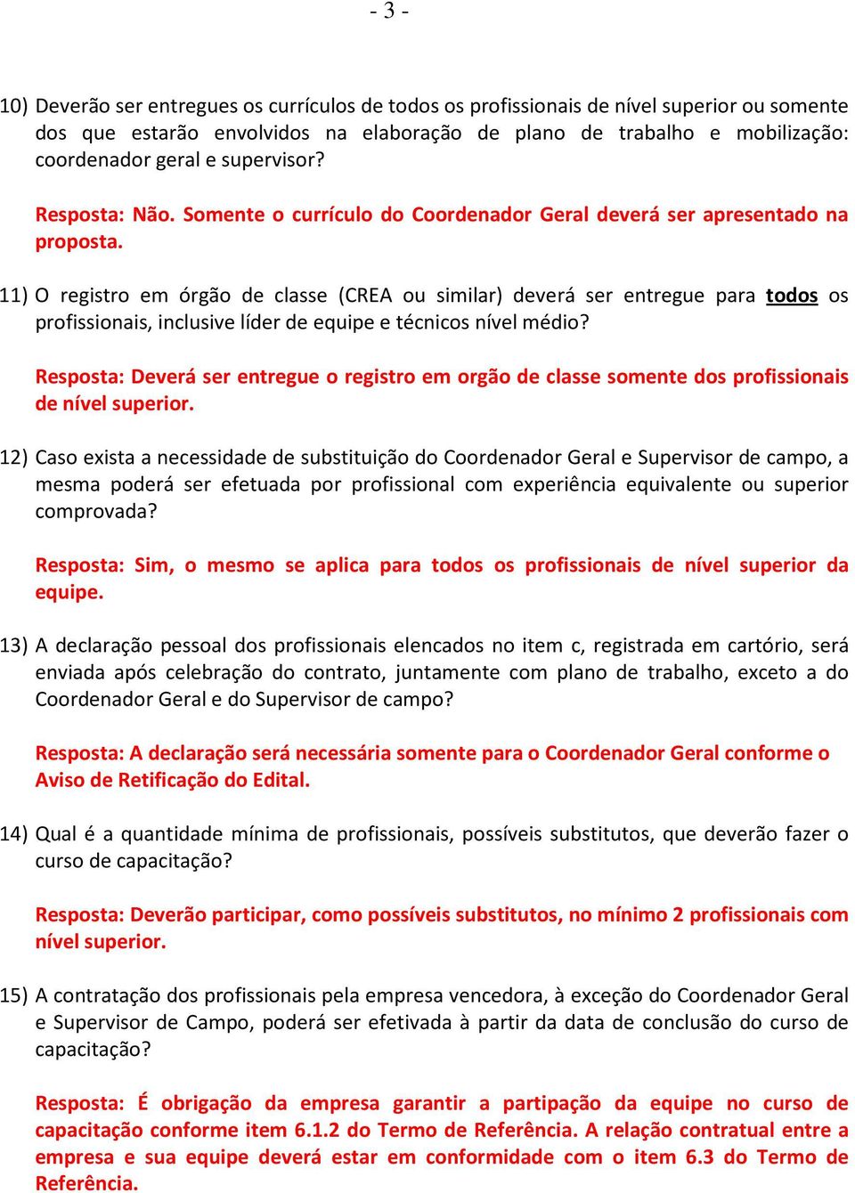 11) O registro em órgão de classe (CREA ou similar) deverá ser entregue para todos os profissionais, inclusive líder de equipe e técnicos nível médio?