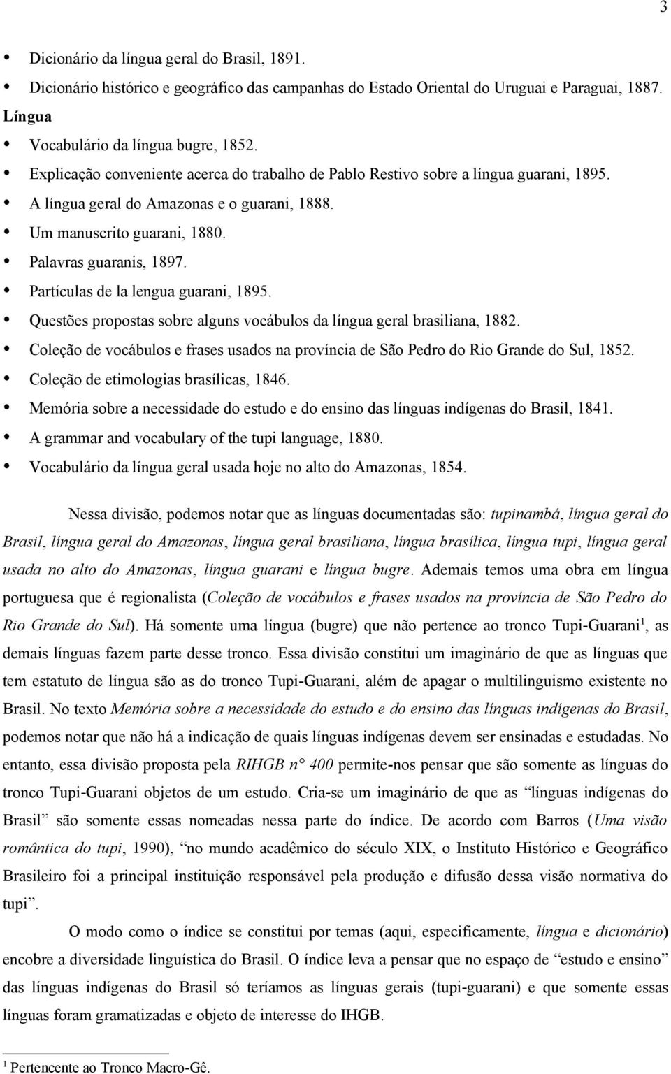 Partículas de la lengua guarani, 1895. Questões propostas sobre alguns vocábulos da língua geral brasiliana, 1882.