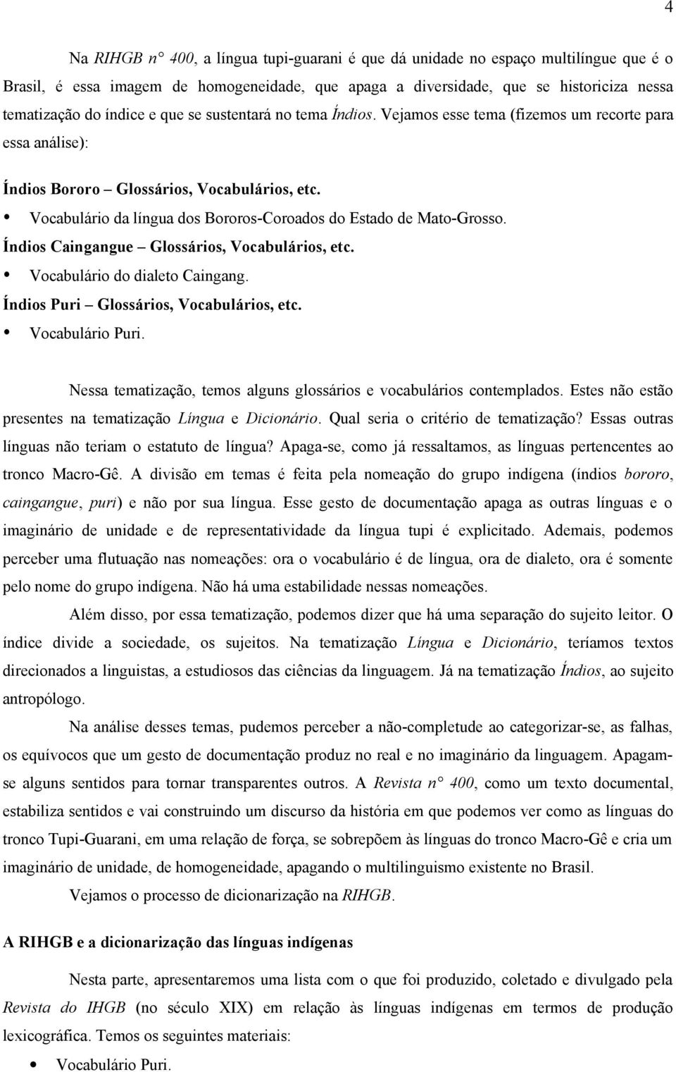 Vocabulário da língua dos Bororos-Coroados do Estado de Mato-Grosso. Índios Caingangue Glossários, Vocabulários, etc. Vocabulário do dialeto Caingang. Índios Puri Glossários, Vocabulários, etc.