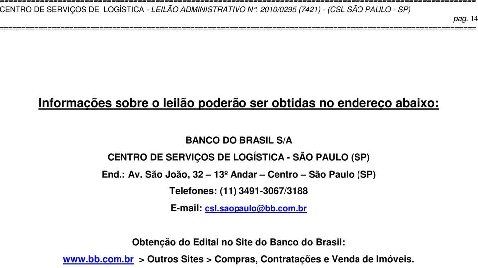 São João, 32 13º Andar Centro São Paulo (SP) Telefones: (11) 3491-3067/3188 E-mail: csl.