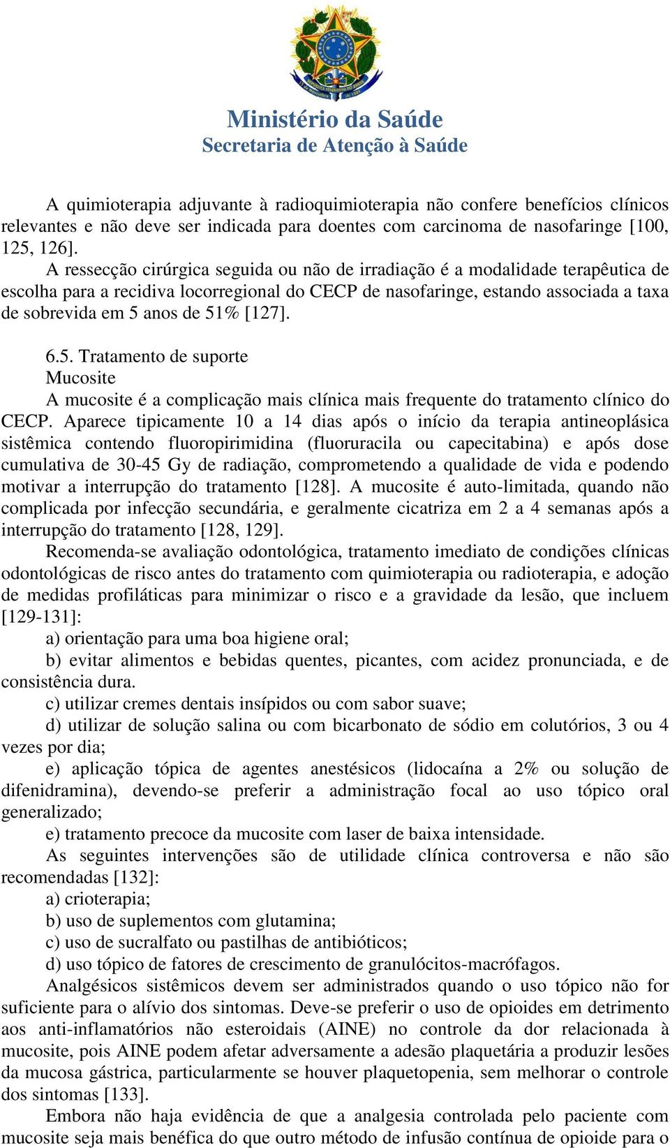 [127]. 6.5. Tratamento de suporte Mucosite A mucosite é a complicação mais clínica mais frequente do tratamento clínico do CECP.