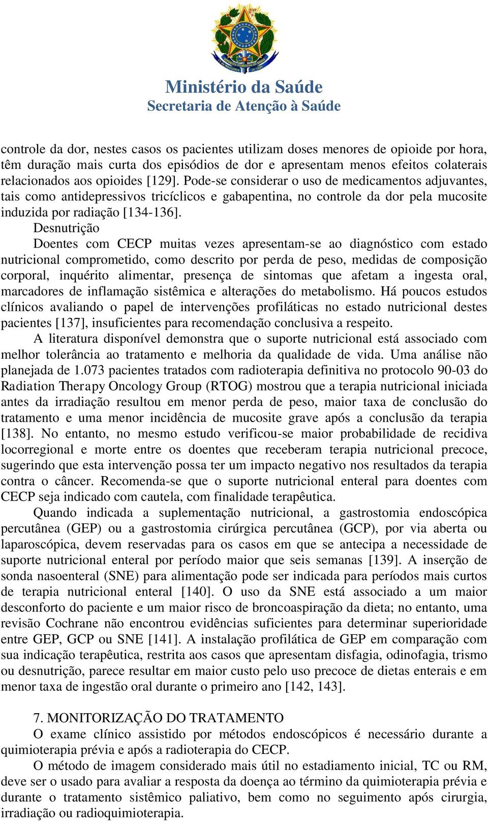 Desnutrição Doentes com CECP muitas vezes apresentam-se ao diagnóstico com estado nutricional comprometido, como descrito por perda de peso, medidas de composição corporal, inquérito alimentar,