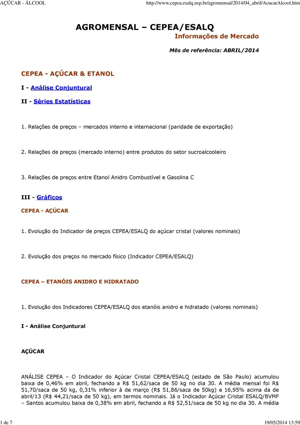 Relações de preços entre Etanol Anidro Combustível e Gasolina C III - Gráficos CEPEA - AÇÚCAR 1. Evolução do Indicador de preços CEPEA/ESALQ do açúcar cristal (valores nominais) 2.