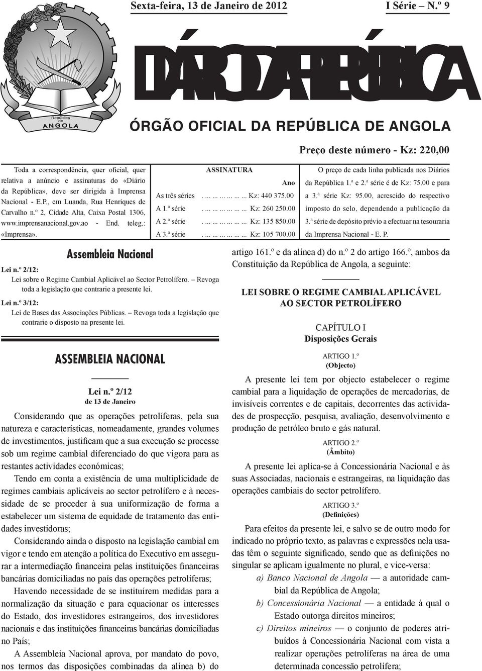 ª série................... Kz: 135 850.00 A 3.ª série................... Kz: 105 700.00 O preço de cada linha publicada nos Diários da República 1.ª e 2.ª série é de Kz: 75.00 e para a 3.