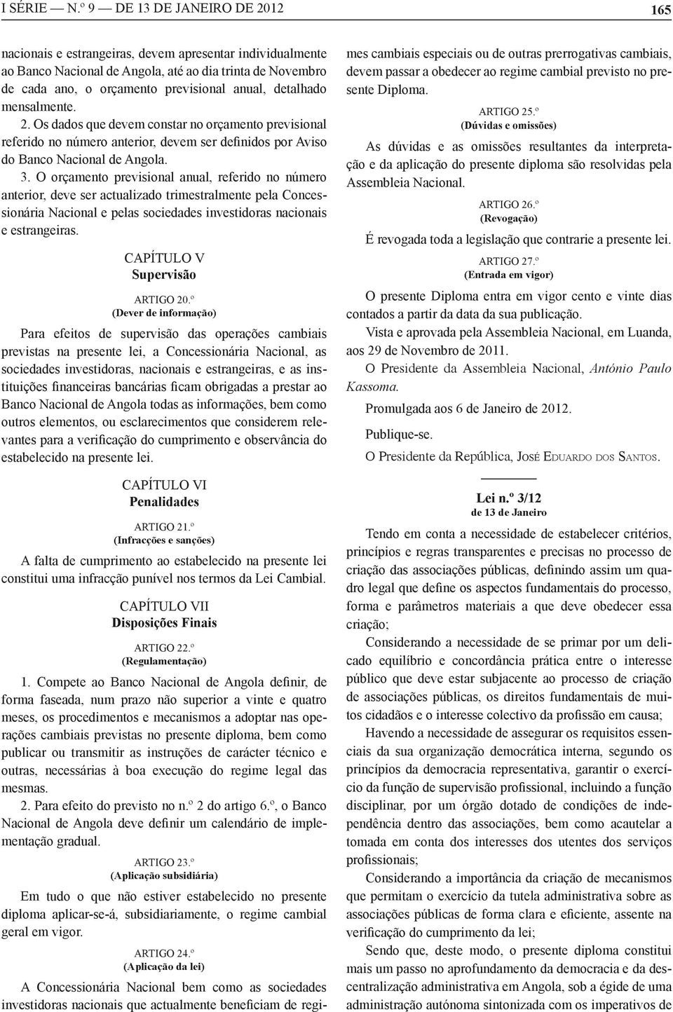 detalhado mensalmente. 2. Os dados que devem constar no orçamento previsional do Banco Nacional de Angola. 3.