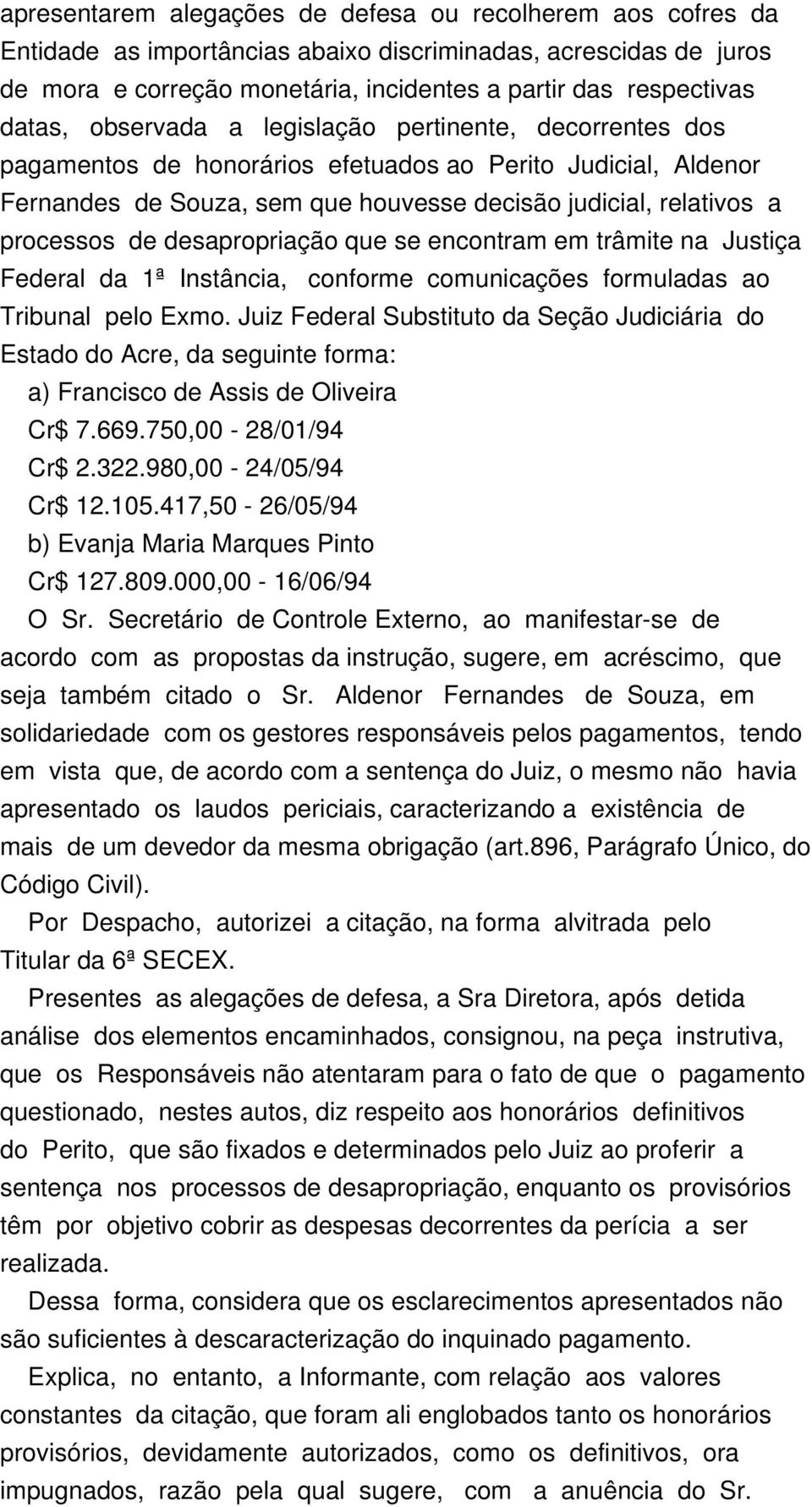 de desapropriação que se encontram em trâmite na Justiça Federal da 1ª Instância, conforme comunicações formuladas ao Tribunal pelo Exmo.