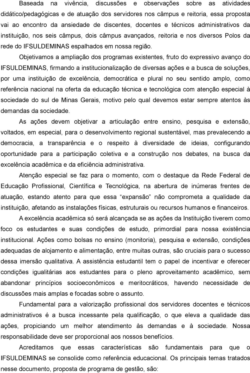 Objetivamos a ampliação dos programas existentes, fruto do expressivo avanço do IFSULDEMINAS, firmando a institucionalização de diversas ações e a busca de soluções, por uma instituição de