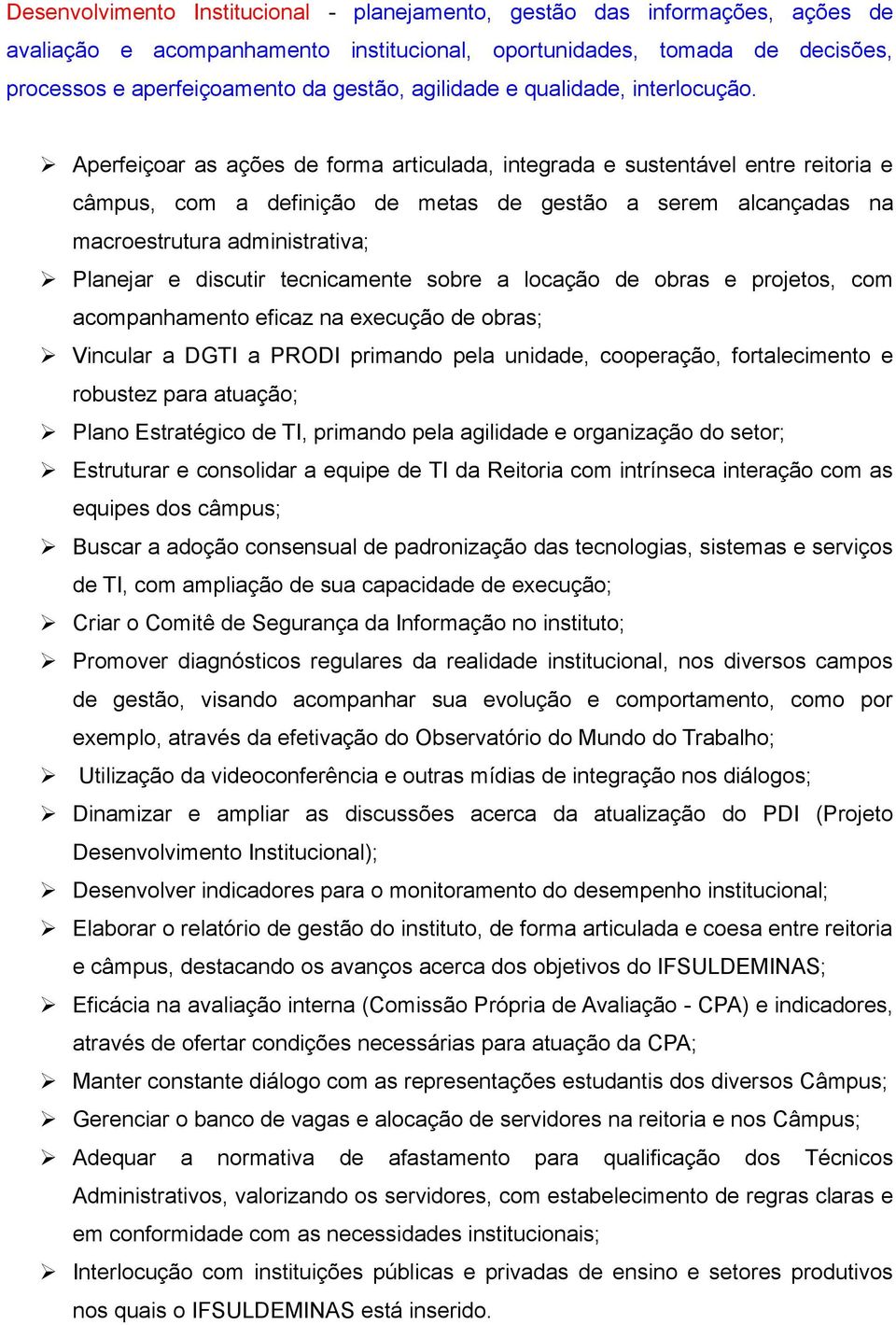 Aperfeiçoar as ações de forma articulada, integrada e sustentável entre reitoria e câmpus, com a definição de metas de gestão a serem alcançadas na macroestrutura administrativa; Planejar e discutir