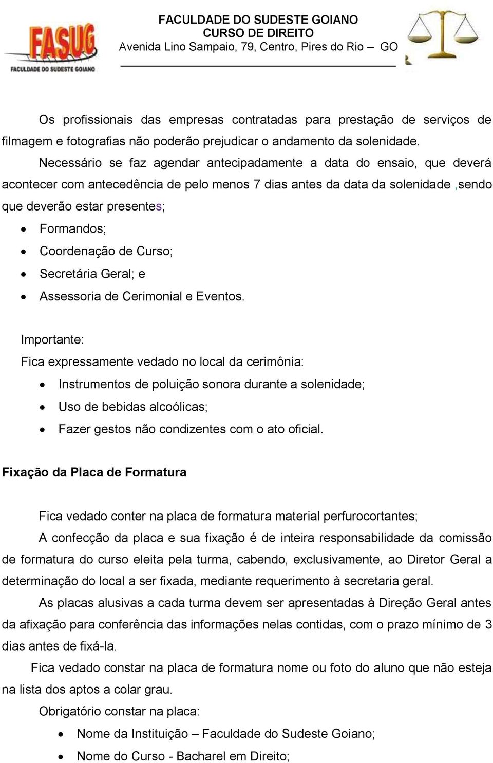 Coordenação de Curso; Secretária Geral; e Assessoria de Cerimonial e Eventos.