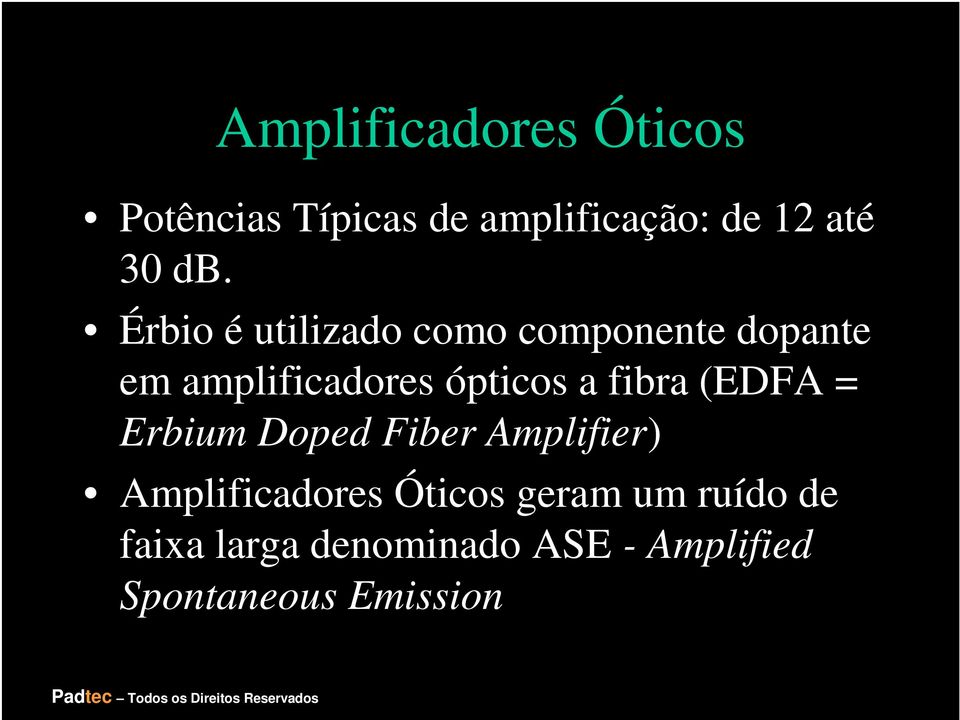 a fibra (EDFA = Erbium Doped Fiber Amplifier) Amplificadores Óticos