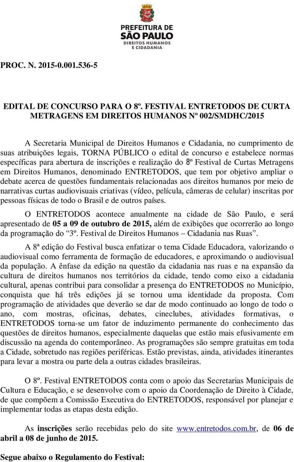 de concurso e estabelece normas específicas para abertura de inscrições e realização do 8º Festival de Curtas Metragens em Direitos Humanos, denominado ENTRETODOS, que tem por objetivo ampliar o