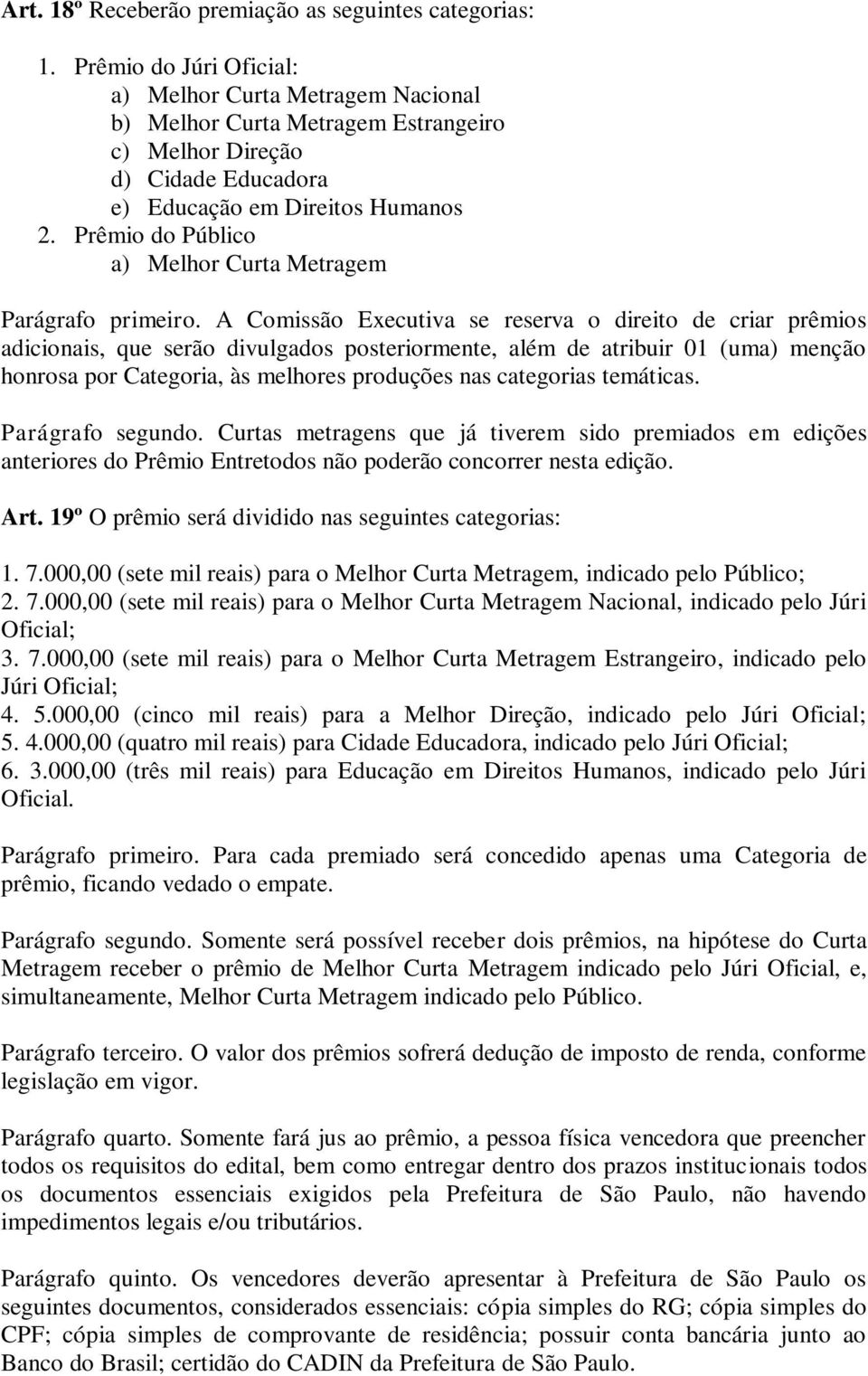 Prêmio do Público a) Melhor Curta Metragem Parágrafo primeiro.