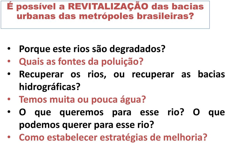 Recuperar os rios, ou recuperar as bacias hidrográficas?