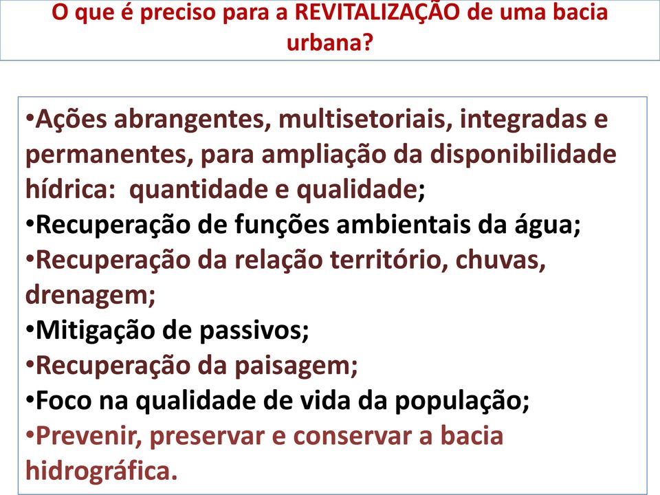 quantidade e qualidade; Recuperação de funções ambientais da água; Recuperação da relação território,