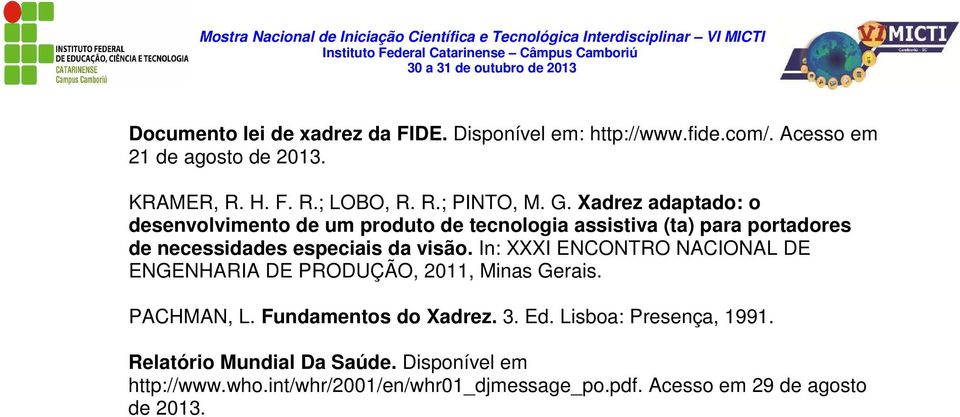 In: XXXI ENCONTRO NACIONAL DE ENGENHARIA DE PRODUÇÃO, 2011, Minas Gerais. PACHMAN, L. Fundamentos do Xadrez. 3. Ed.