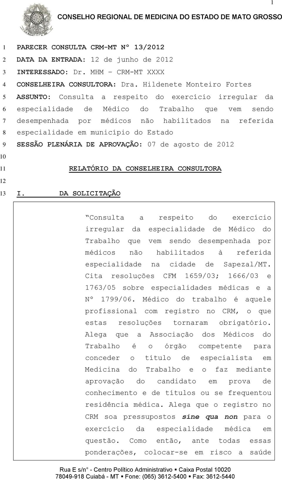 em município do Estado SESSÃO PLENÁRIA DE APROVAÇÃO: 07 de agosto de 2012 RELATÓRIO DA CONSELHEIRA CONSULTORA I.