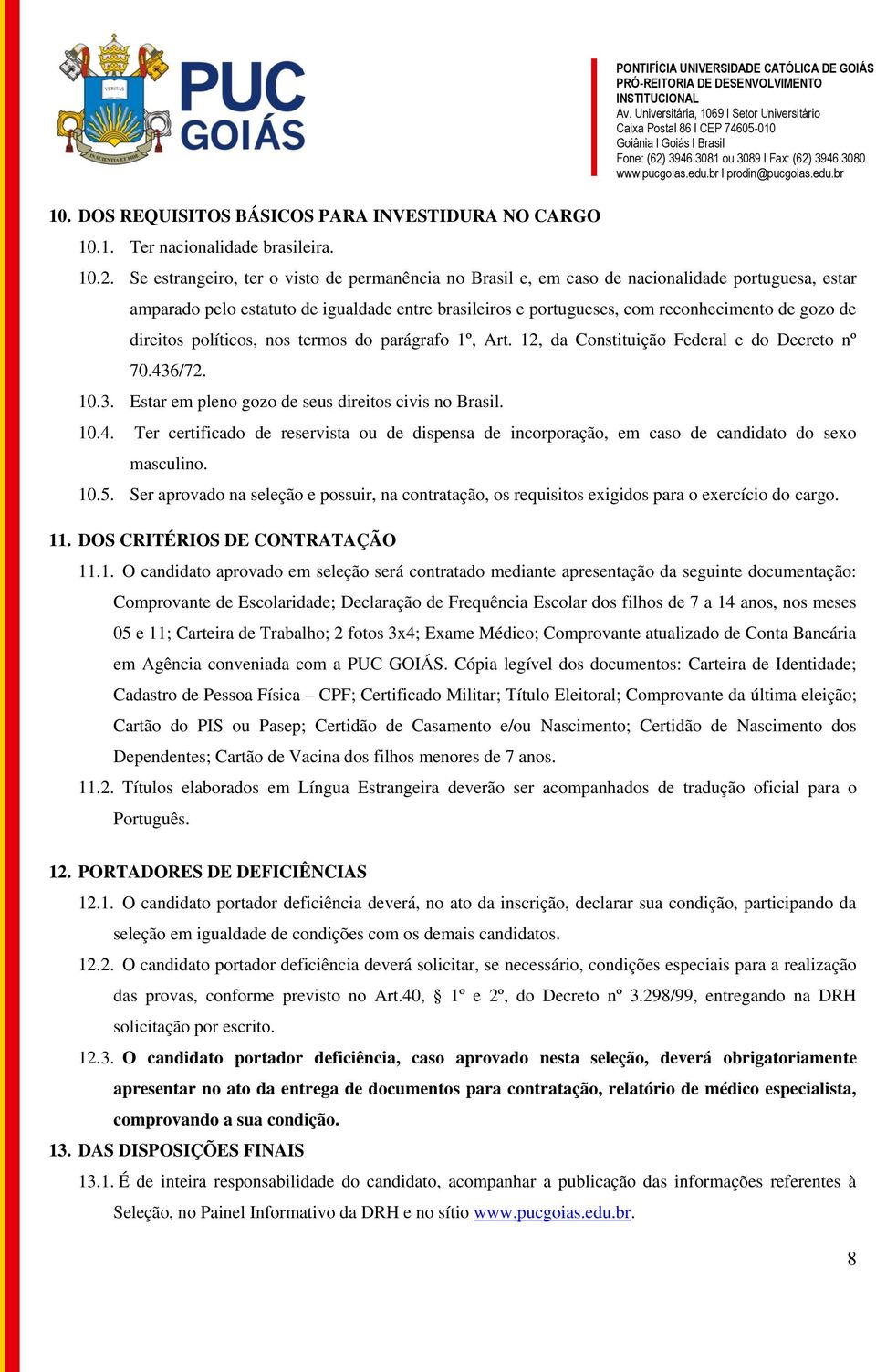 direitos políticos, nos termos do parágrafo 1º, Art. 12, da Constituição Federal e do Decreto nº 70.43