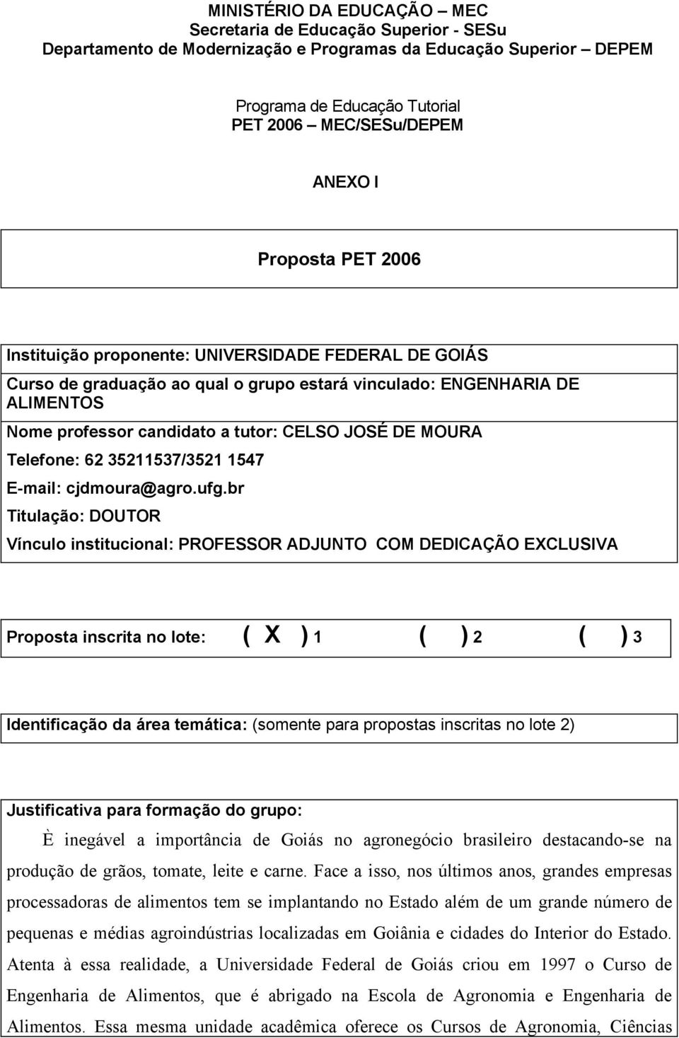 MOURA Telefone: 62 35211537/3521 1547 E-mail: cjdmoura@agro.ufg.