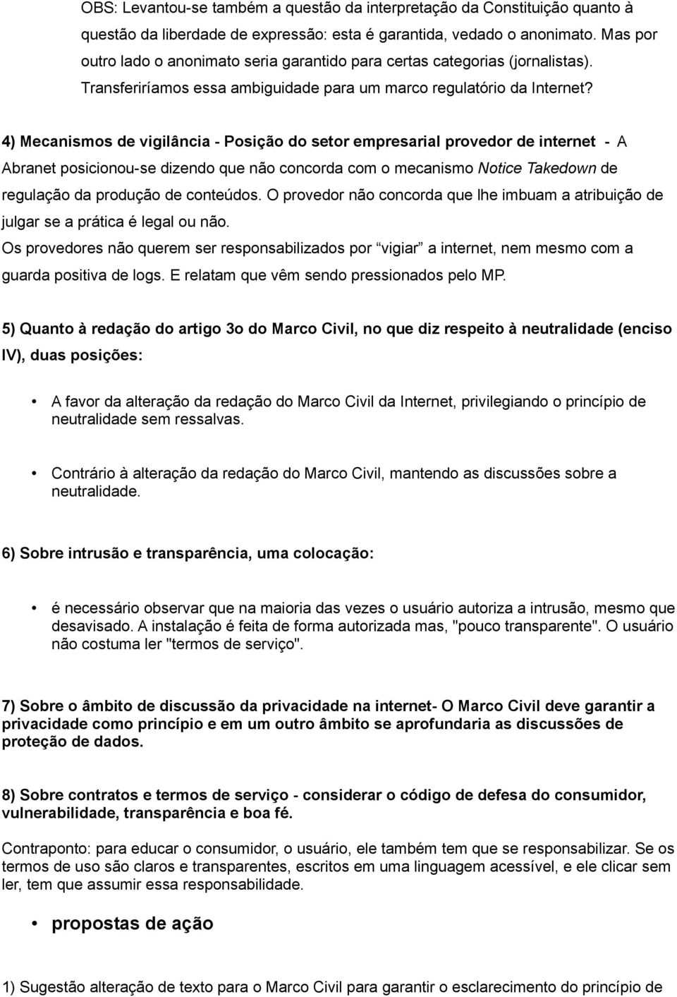 4) Mecanismos de vigilância - Posição do setor empresarial provedor de internet - A Abranet posicionou-se dizendo que não concorda com o mecanismo Notice Takedown de regulação da produção de