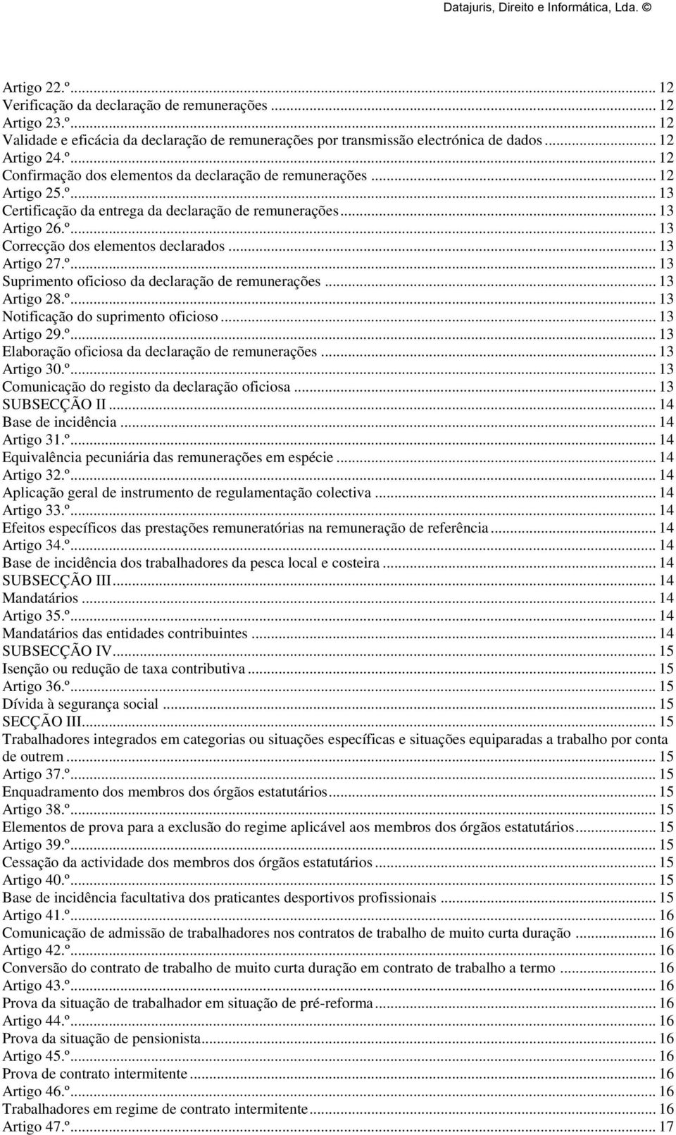 .. 13 Artigo 28.º... 13 Notificação do suprimento oficioso... 13 Artigo 29.º... 13 Elaboração oficiosa da declaração de remunerações... 13 Artigo 30.º... 13 Comunicação do registo da declaração oficiosa.